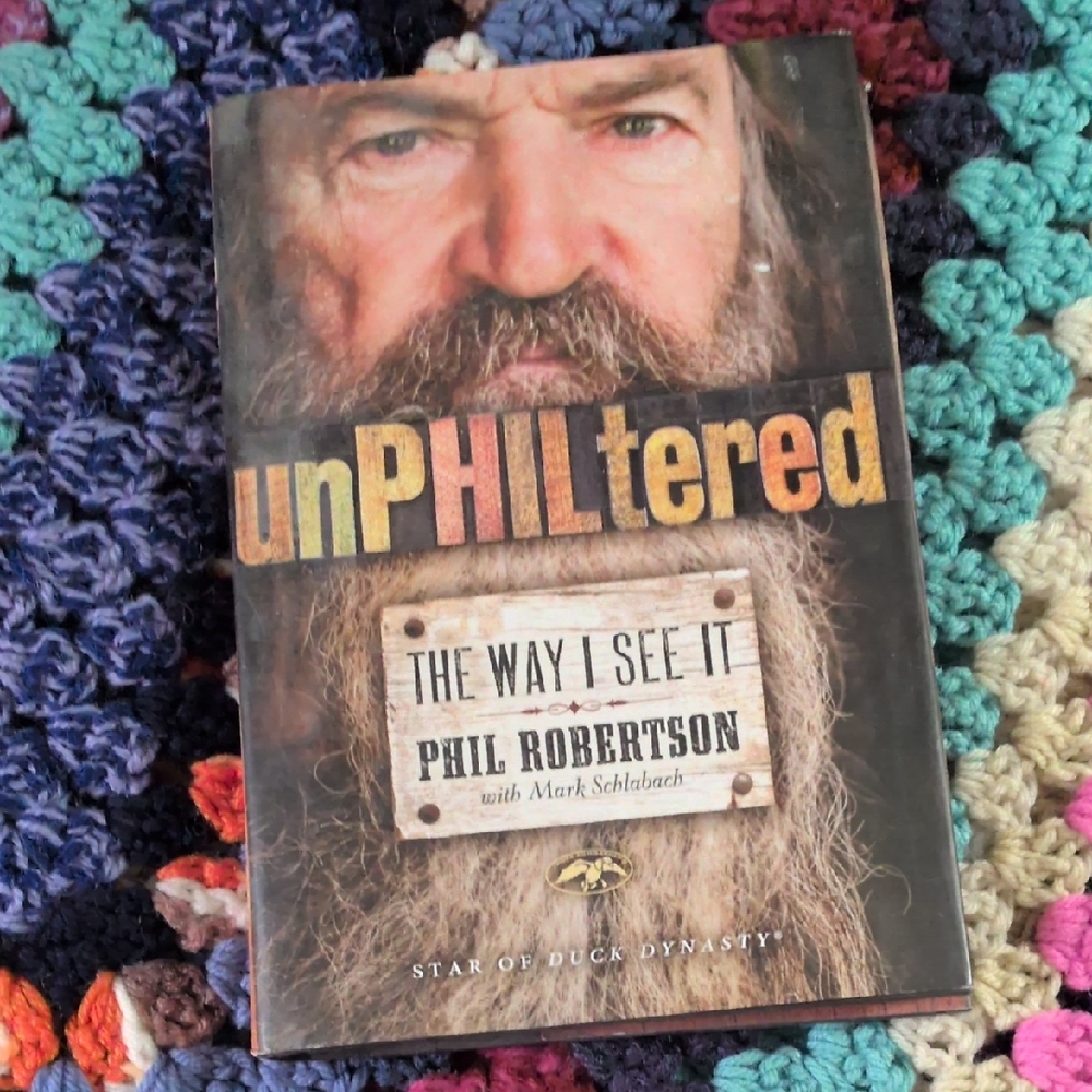 5/20 unPHILTERED The Way I See it by Phil Robertson